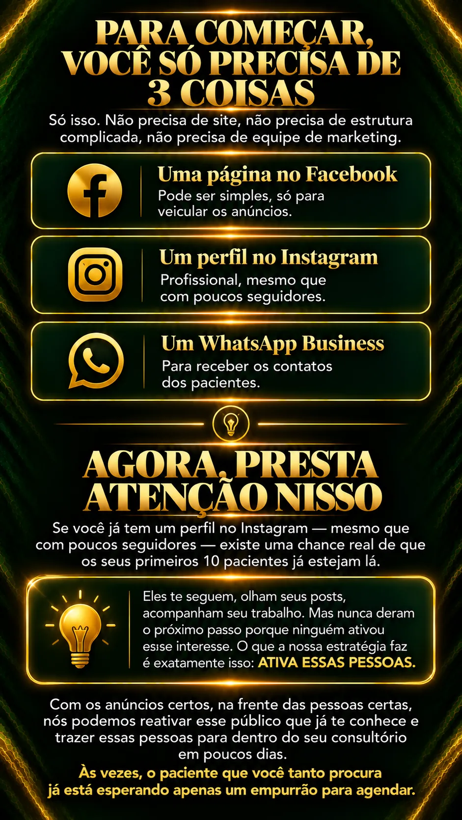 Para começar, você só precisa de 3 coisas